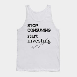 stop consuming start investing Tank Top